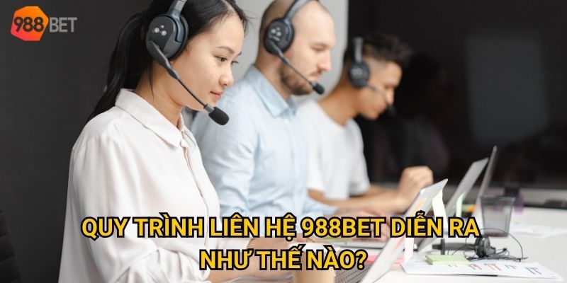 Quy trình liên hệ 988Bet diễn ra như thế nào?
