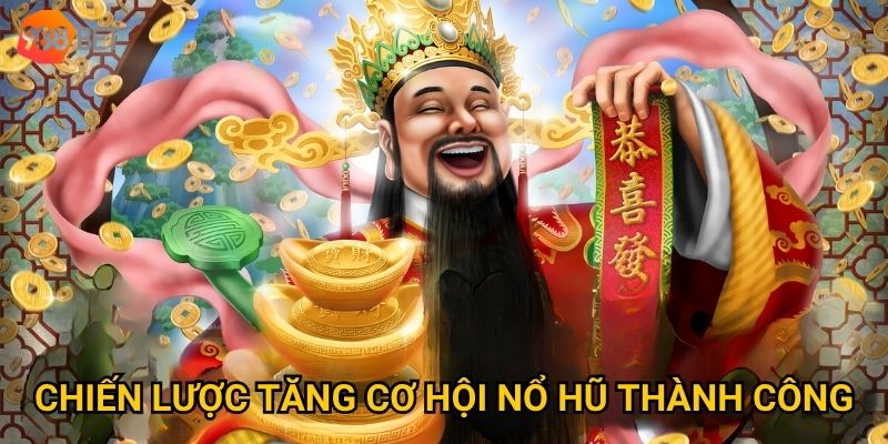 Chiến lược tăng cơ hội nổ hũ thành công
