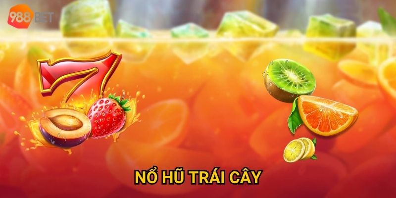 Vì sao Nổ hũ Trái Cây tại 988Bet luôn giữ sức hút lâu dài?