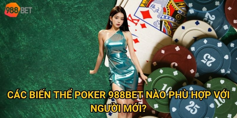 Các biến thể poker 988Bet nào phù hợp với người mới?