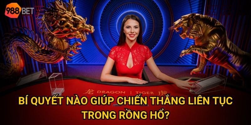 Bí quyết nào giúp chiến thắng liên tục trong rồng hổ?