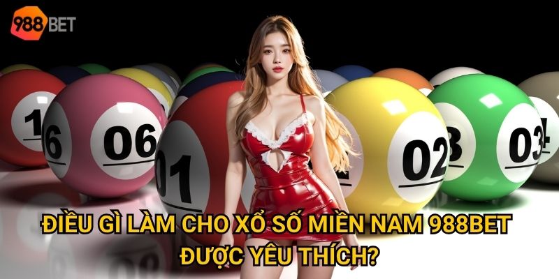 Bí quyết nào giúp bạn thắng lớn ở xổ số miền Nam tại 988Bet? 2 Điều gì làm cho xổ số miền Nam 988Bet được yêu thích?
